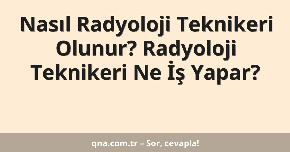 Nasıl Radyoloji Teknikeri Olunur? Radyoloji Teknikeri Ne İş Yapar?
