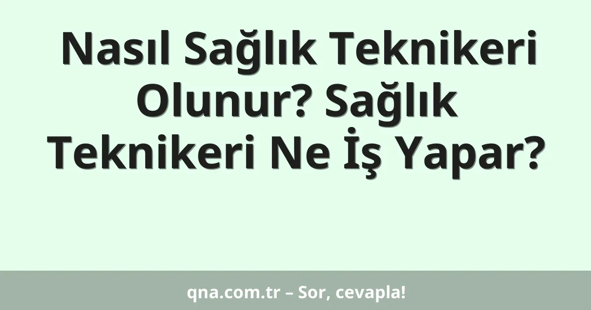 Nasıl Sağlık Teknikeri Olunur? Sağlık Teknikeri Ne İş Yapar?