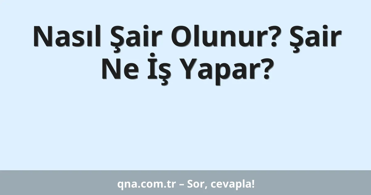 Nasıl Şair Olunur? Şair Ne İş Yapar?