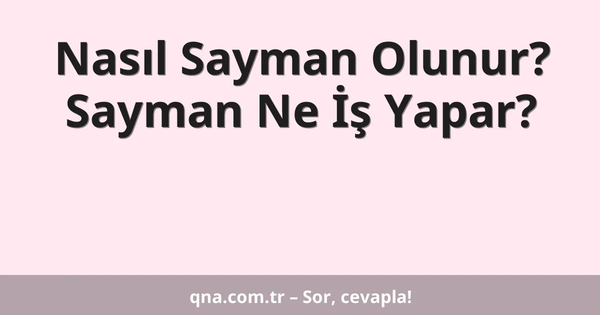 Nasıl Sayman Olunur? Sayman Ne İş Yapar?