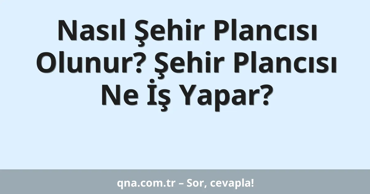 Nasıl Şehir Plancısı Olunur? Şehir Plancısı Ne İş Yapar?