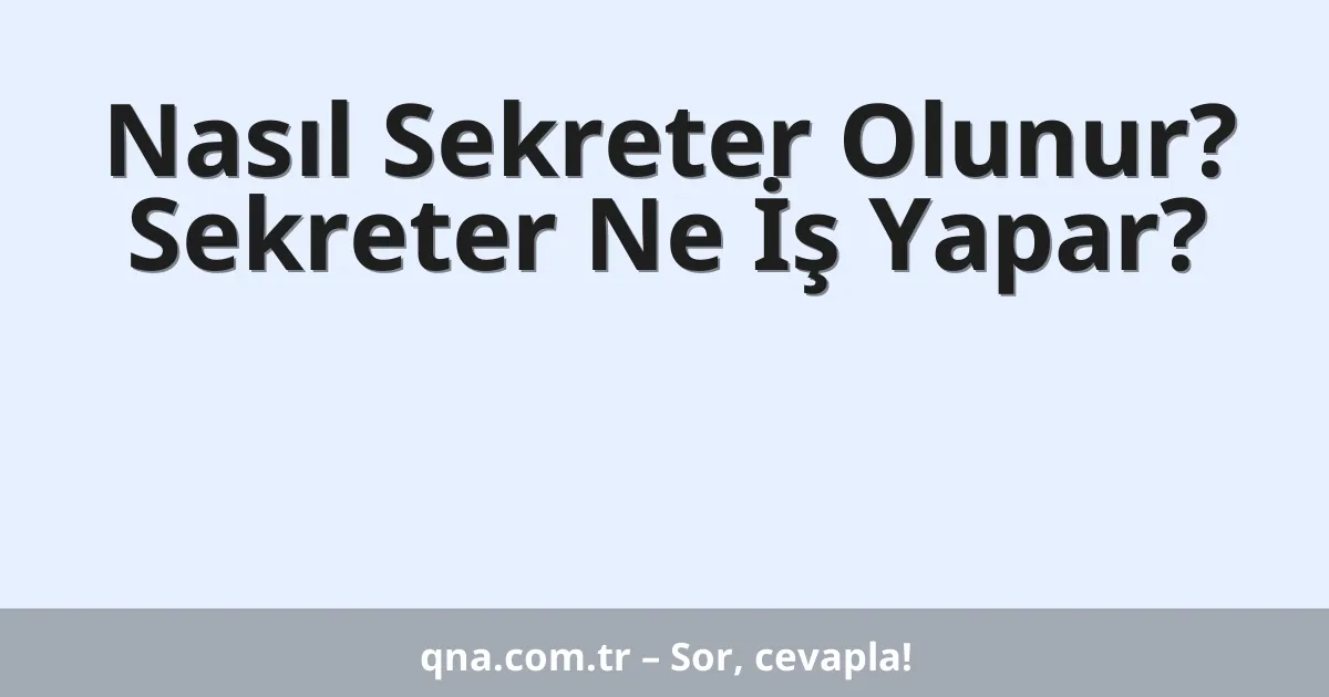 Nasıl Sekreter Olunur? Sekreter Ne İş Yapar?