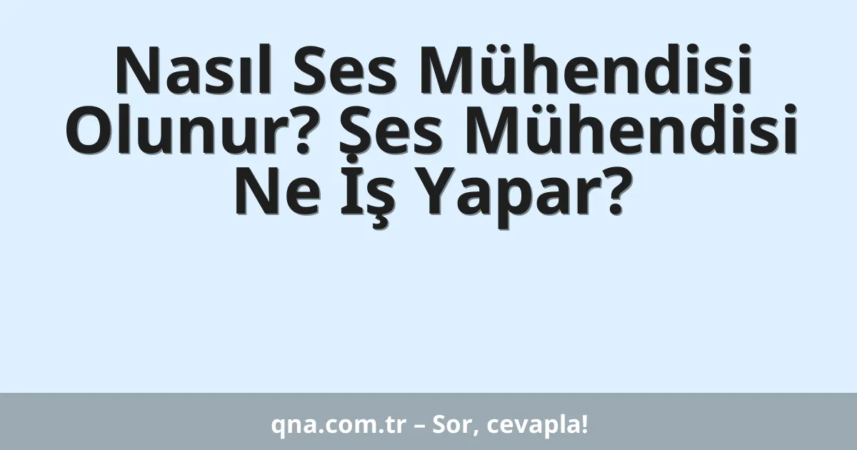 Nasıl Ses Mühendisi Olunur? Ses Mühendisi Ne İş Yapar?