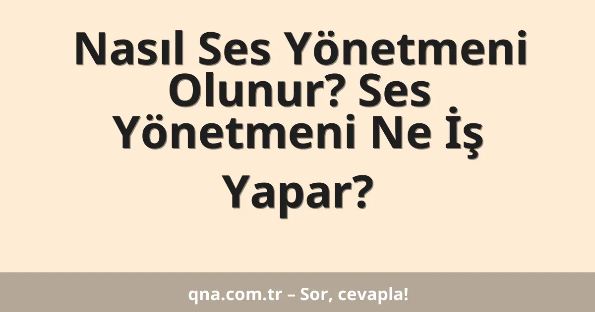 Nasıl Ses Yönetmeni Olunur? Ses Yönetmeni Ne İş Yapar?