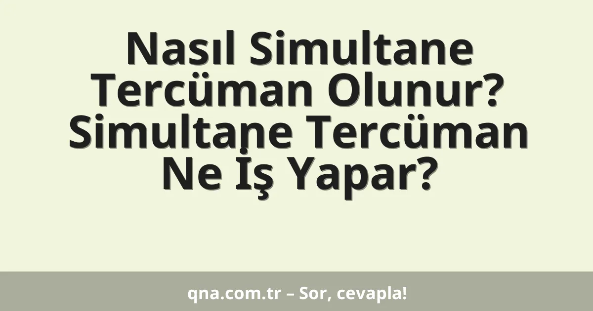 Nasıl Simultane Tercüman Olunur? Simultane Tercüman Ne İş Yapar?