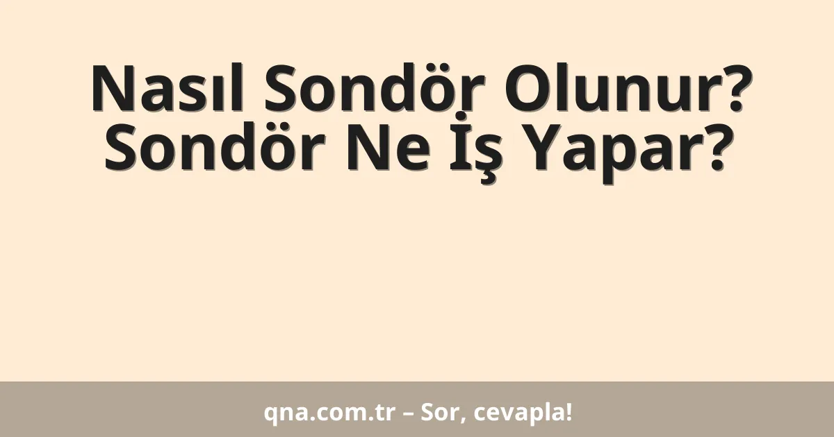 Nasıl Sondör Olunur? Sondör Ne İş Yapar?
