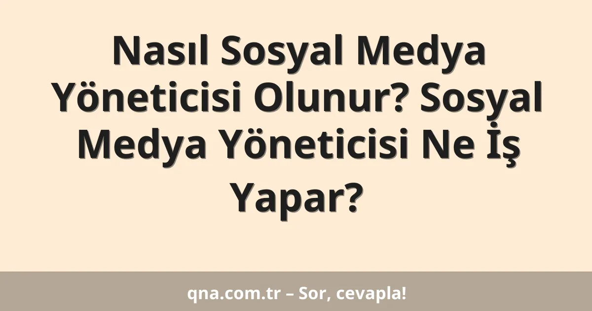 Nasıl Sosyal Medya Yöneticisi Olunur? Sosyal Medya Yöneticisi Ne İş Yapar?