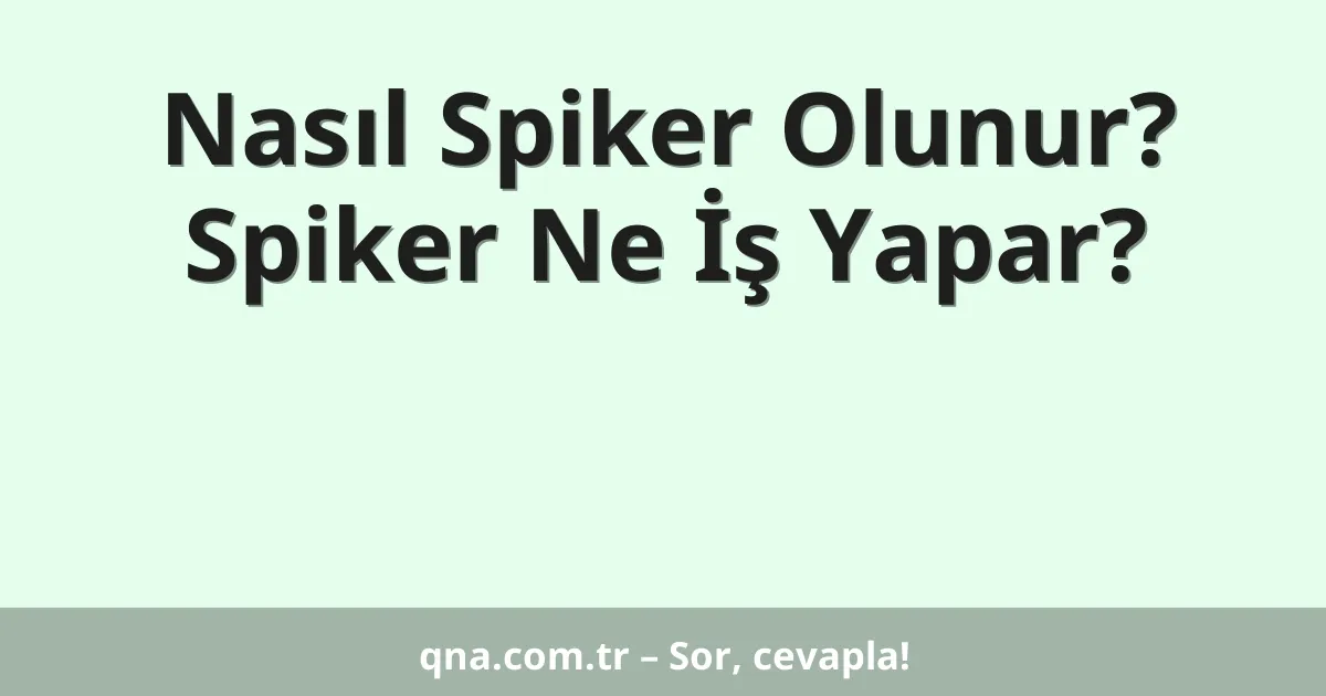 Nasıl Spiker Olunur? Spiker Ne İş Yapar?
