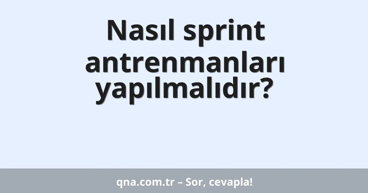Nasıl sprint antrenmanları yapılmalıdır?