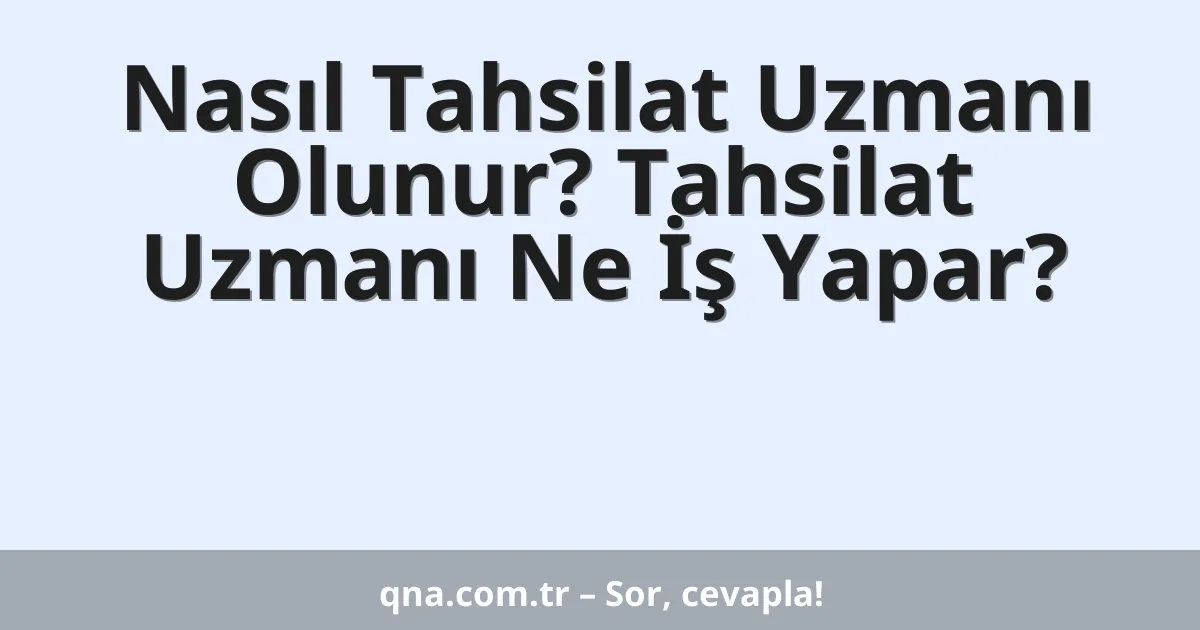 Nasıl Tahsilat Uzmanı Olunur? Tahsilat Uzmanı Ne İş Yapar?