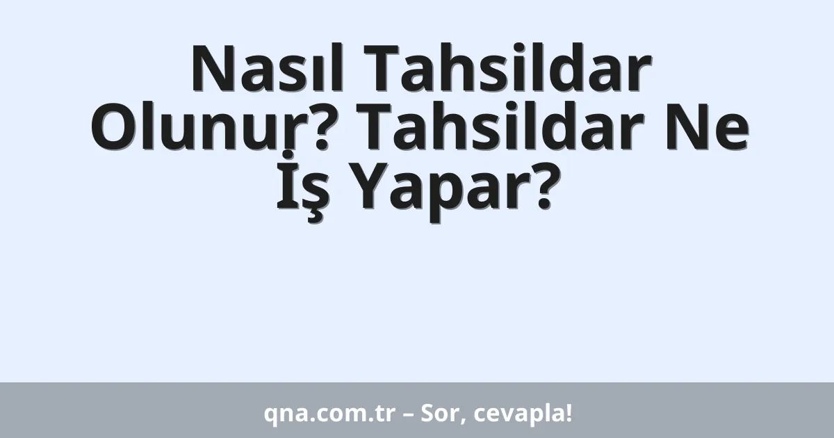 Nasıl Tahsildar Olunur? Tahsildar Ne İş Yapar?