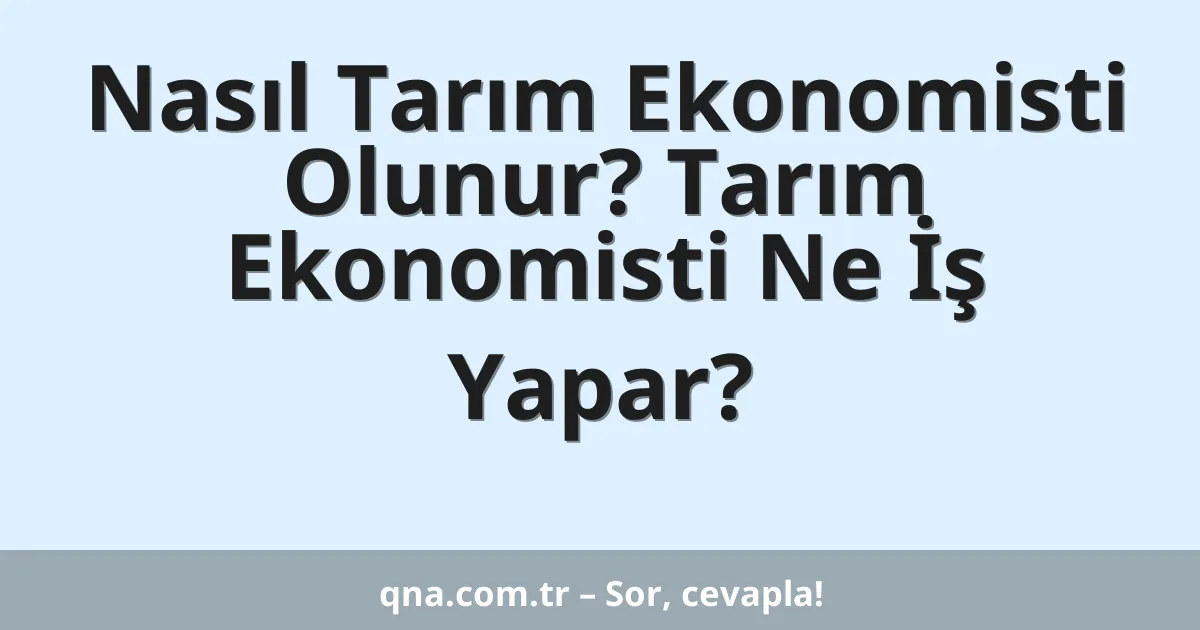 Nasıl Tarım Ekonomisti Olunur? Tarım Ekonomisti Ne İş Yapar?