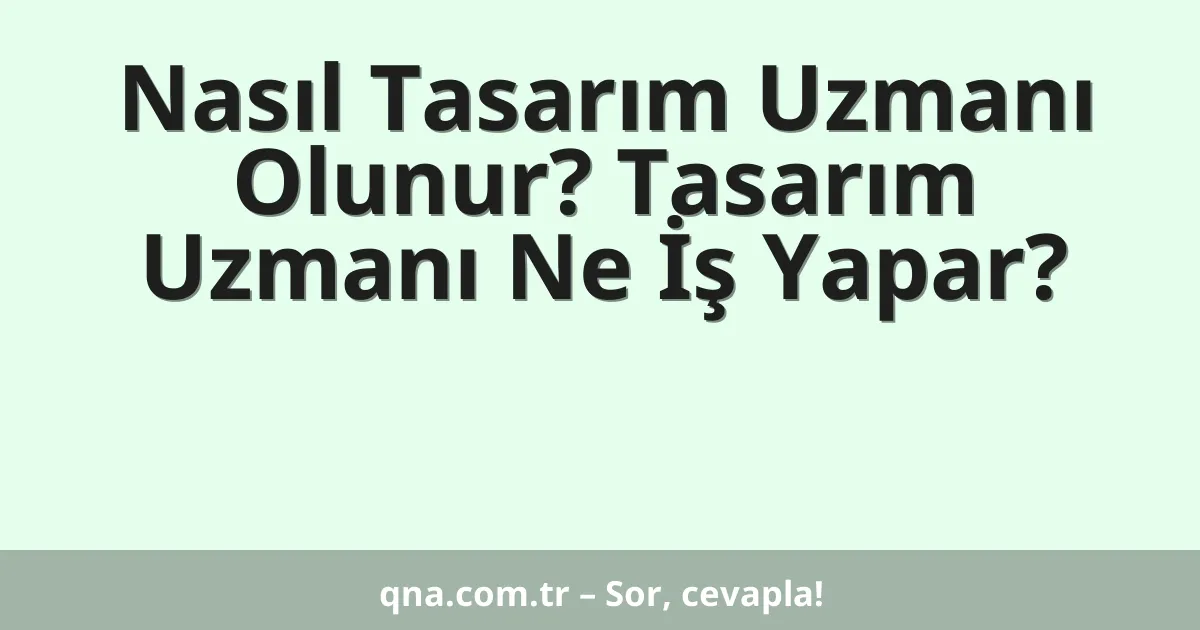 Nasıl Tasarım Uzmanı Olunur? Tasarım Uzmanı Ne İş Yapar?
