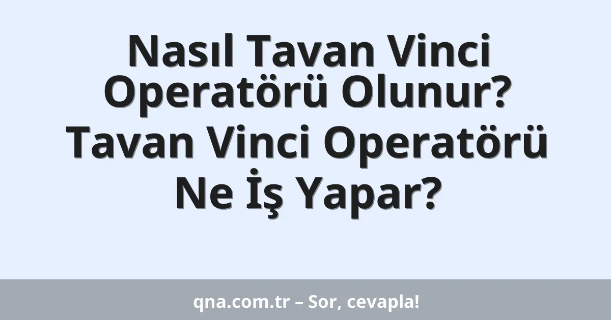 Nasıl Tavan Vinci Operatörü Olunur? Tavan Vinci Operatörü Ne İş Yapar?