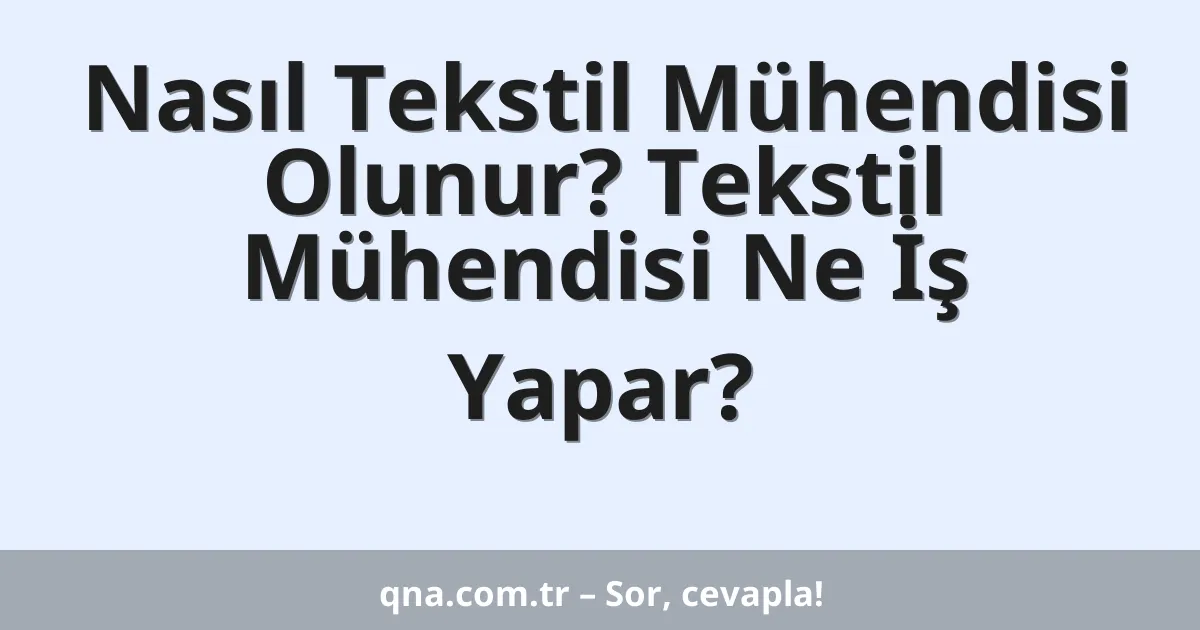 Nasıl Tekstil Mühendisi Olunur? Tekstil Mühendisi Ne İş Yapar?