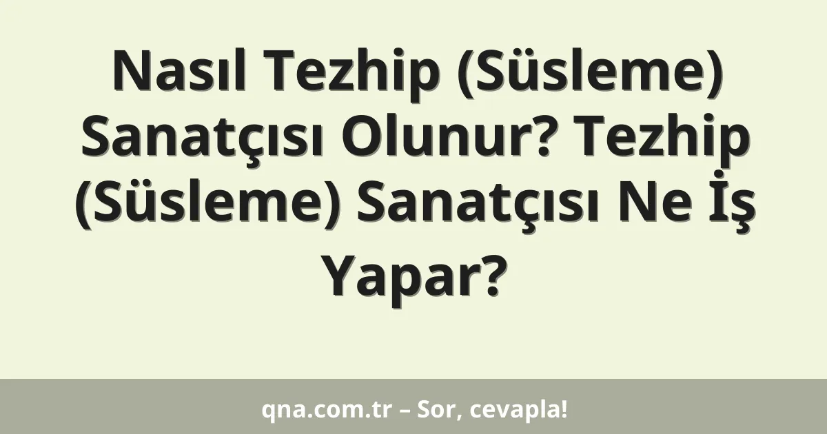 Nasıl Tezhip (Süsleme) Sanatçısı Olunur? Tezhip (Süsleme) Sanatçısı Ne İş Yapar?