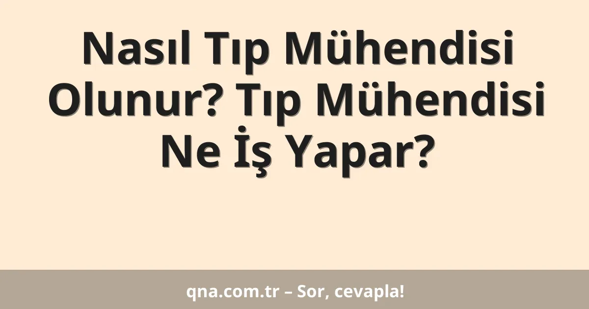 Nasıl Tıp Mühendisi Olunur? Tıp Mühendisi Ne İş Yapar?