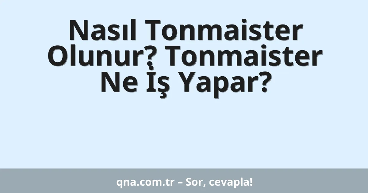 Nasıl Tonmaister Olunur? Tonmaister Ne İş Yapar?