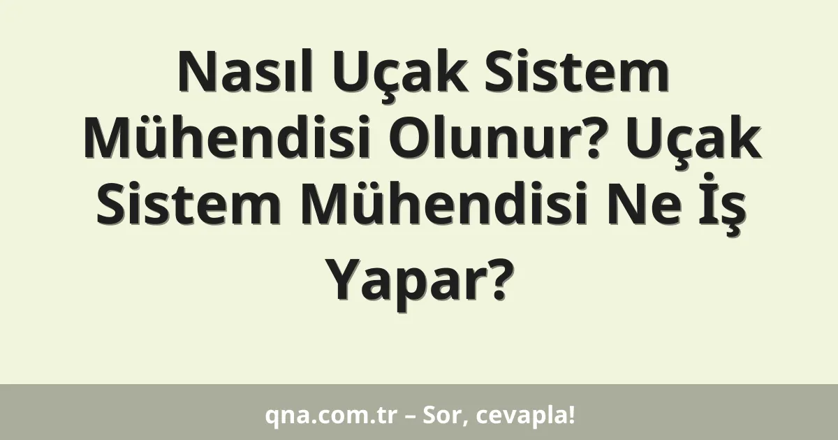 Nasıl Uçak Sistem Mühendisi Olunur? Uçak Sistem Mühendisi Ne İş Yapar?