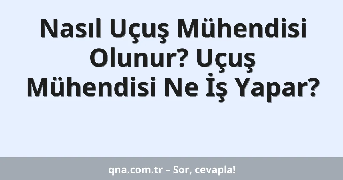 Nasıl Uçuş Mühendisi Olunur? Uçuş Mühendisi Ne İş Yapar?
