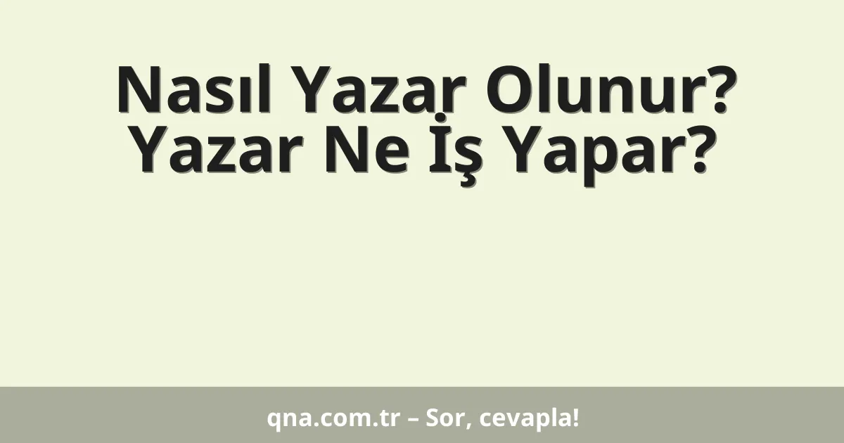 Nasıl Yazar Olunur? Yazar Ne İş Yapar?