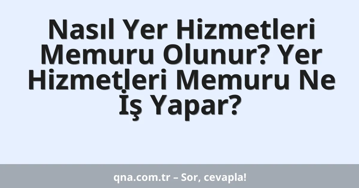Nasıl Yer Hizmetleri Memuru Olunur? Yer Hizmetleri Memuru Ne İş Yapar?
