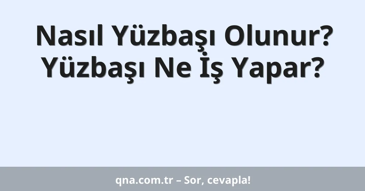 Nasıl Yüzbaşı Olunur? Yüzbaşı Ne İş Yapar?