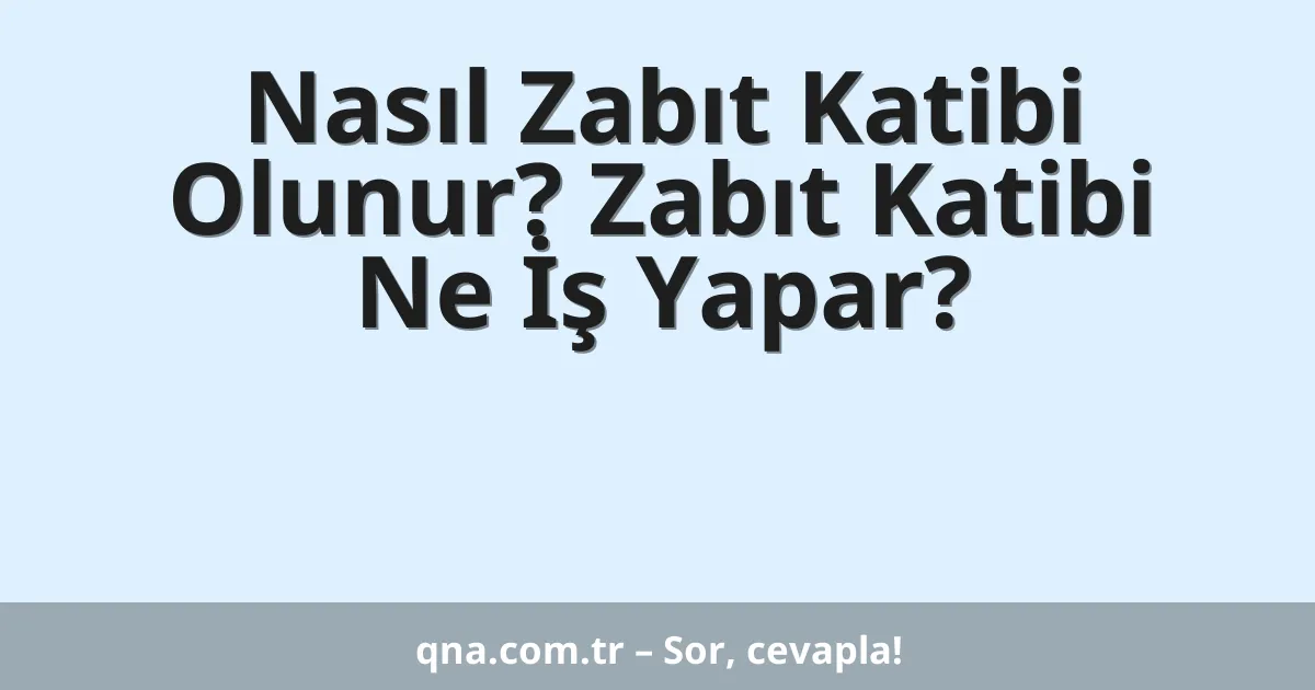 Nasıl Zabıt Katibi Olunur? Zabıt Katibi Ne İş Yapar?