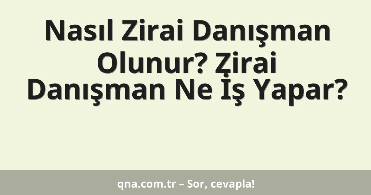 Nasıl Zirai Danışman Olunur? Zirai Danışman Ne İş Yapar?