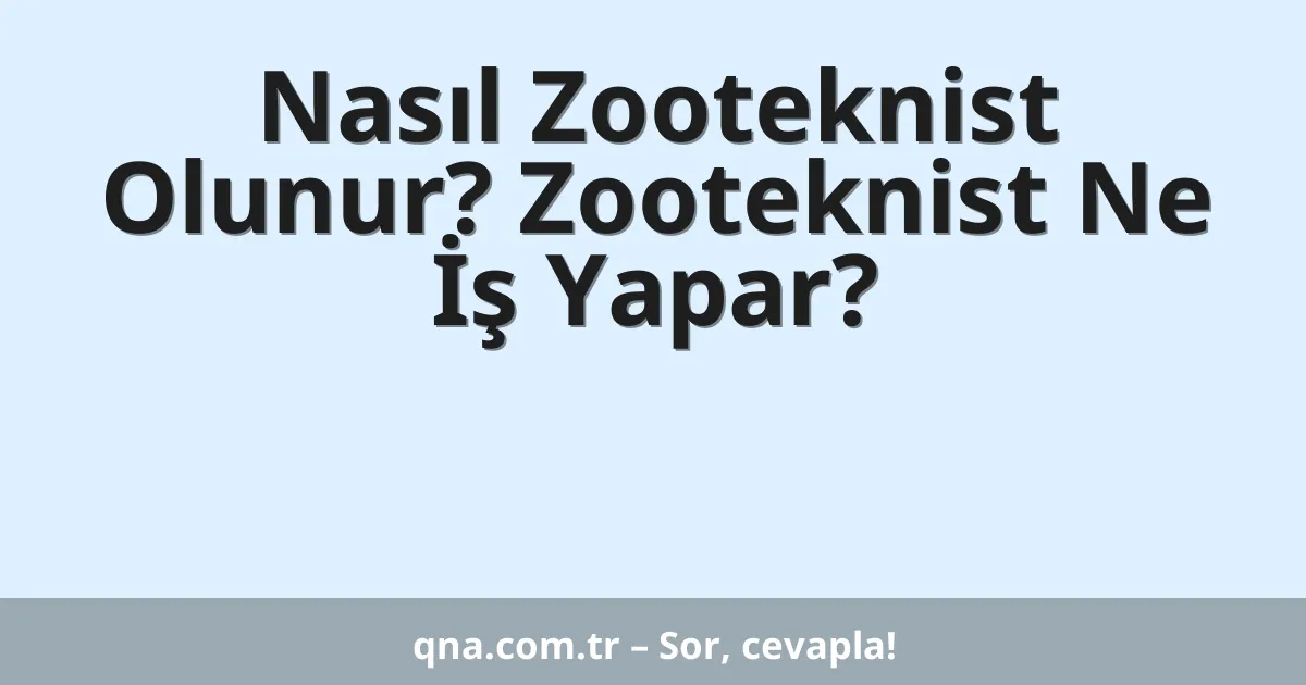 Nasıl Zooteknist Olunur? Zooteknist Ne İş Yapar?