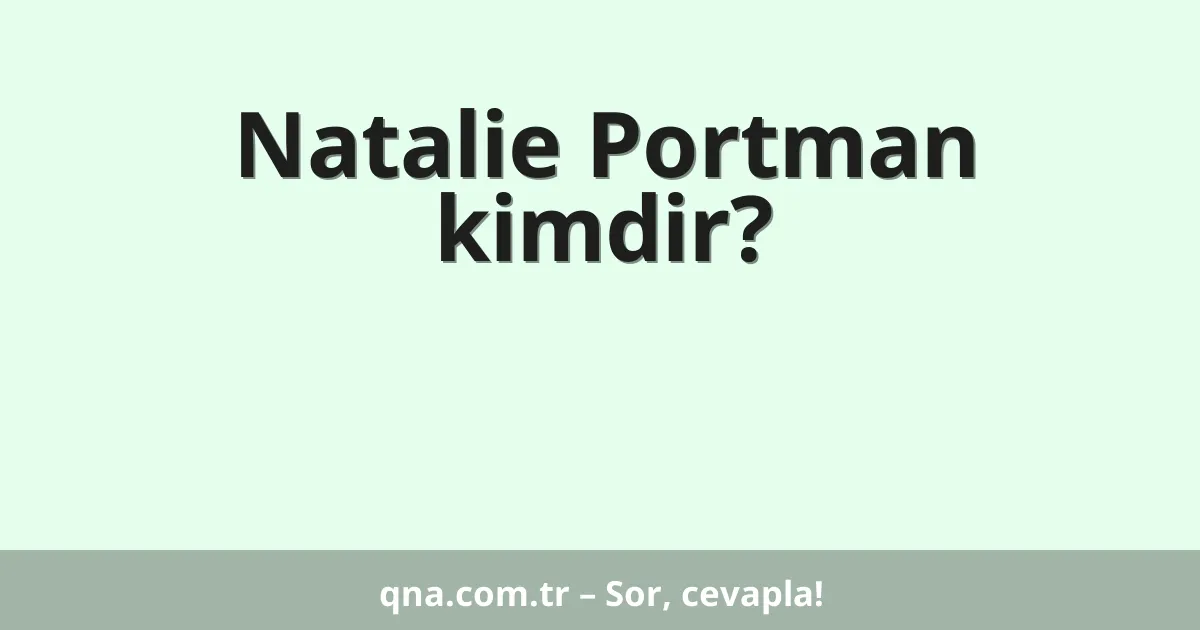 Natalie Portman kimdir?