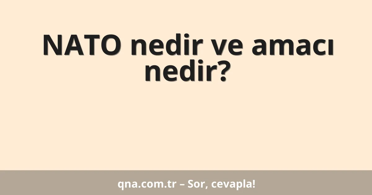 NATO nedir ve amacı nedir?