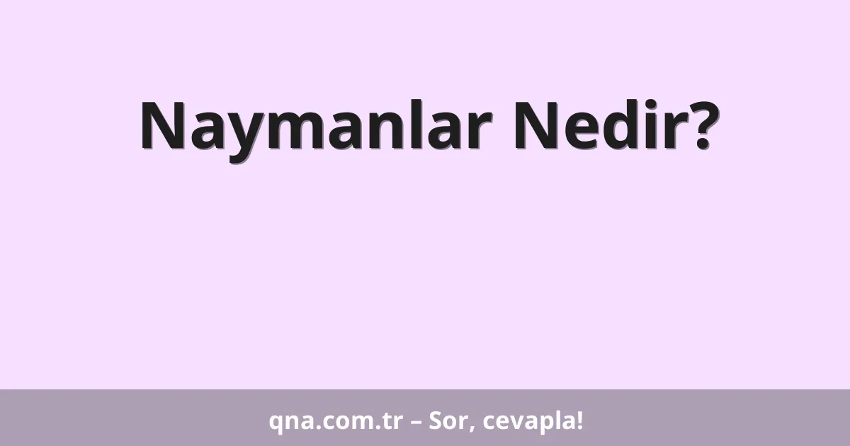 Naymanlar Nedir?