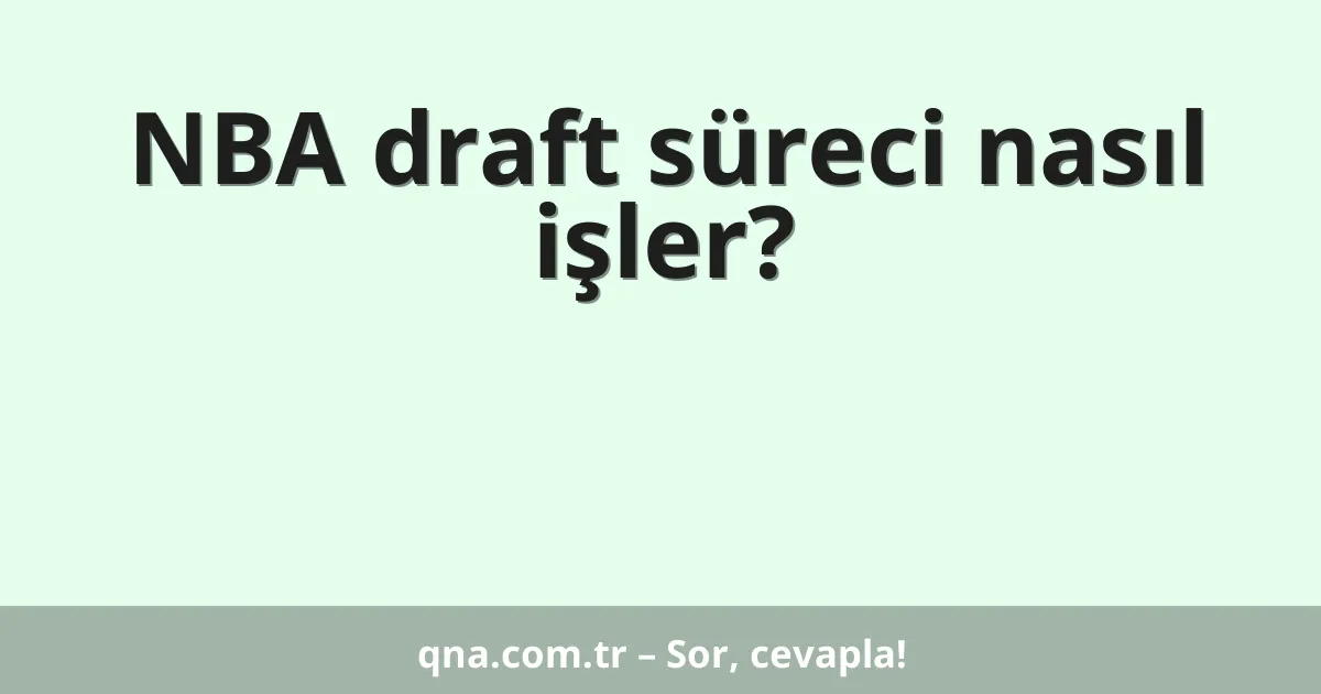 NBA draft süreci nasıl işler?