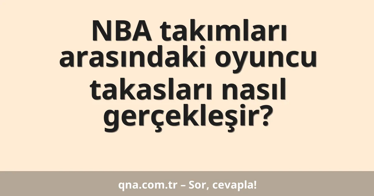 NBA takımları arasındaki oyuncu takasları nasıl gerçekleşir?