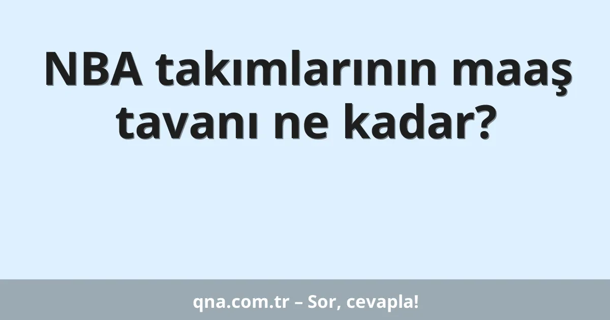 NBA takımlarının maaş tavanı ne kadar?