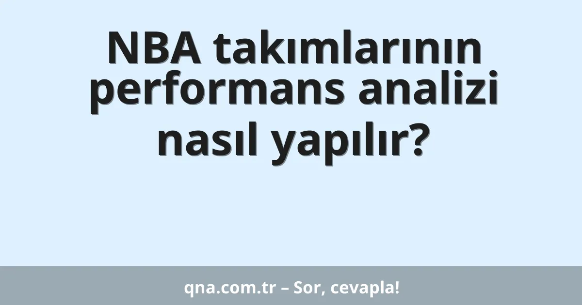 NBA takımlarının performans analizi nasıl yapılır?