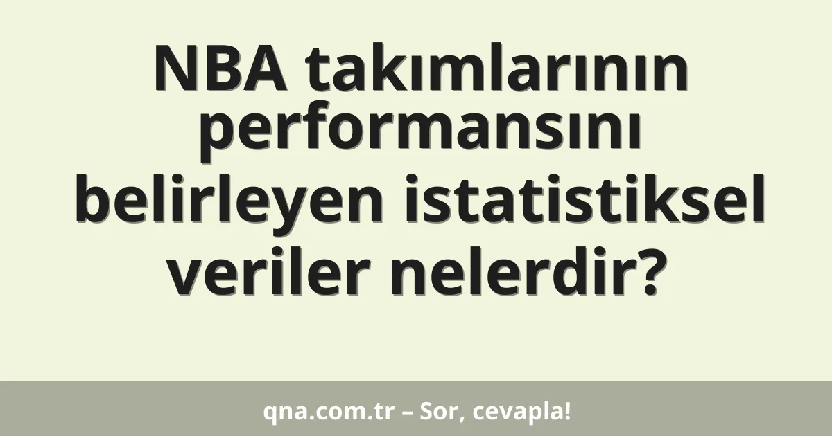 NBA takımlarının performansını belirleyen istatistiksel veriler nelerdir?