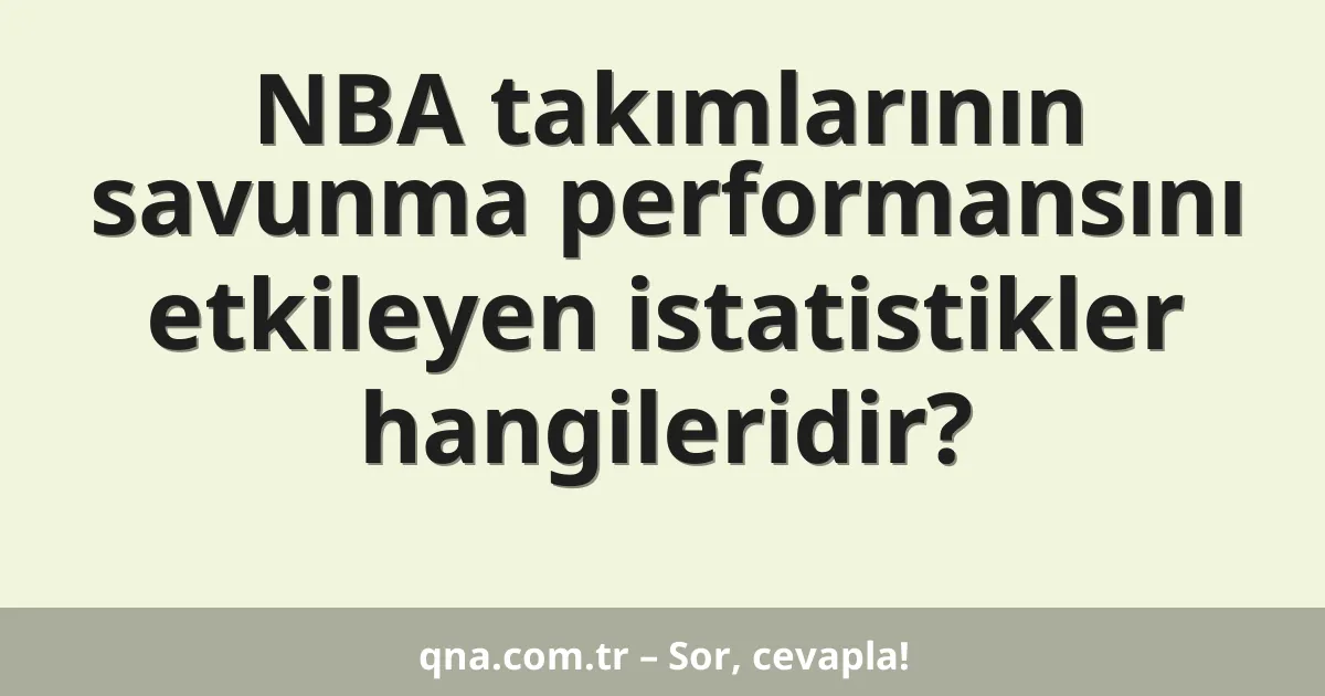 NBA takımlarının savunma performansını etkileyen istatistikler hangileridir?