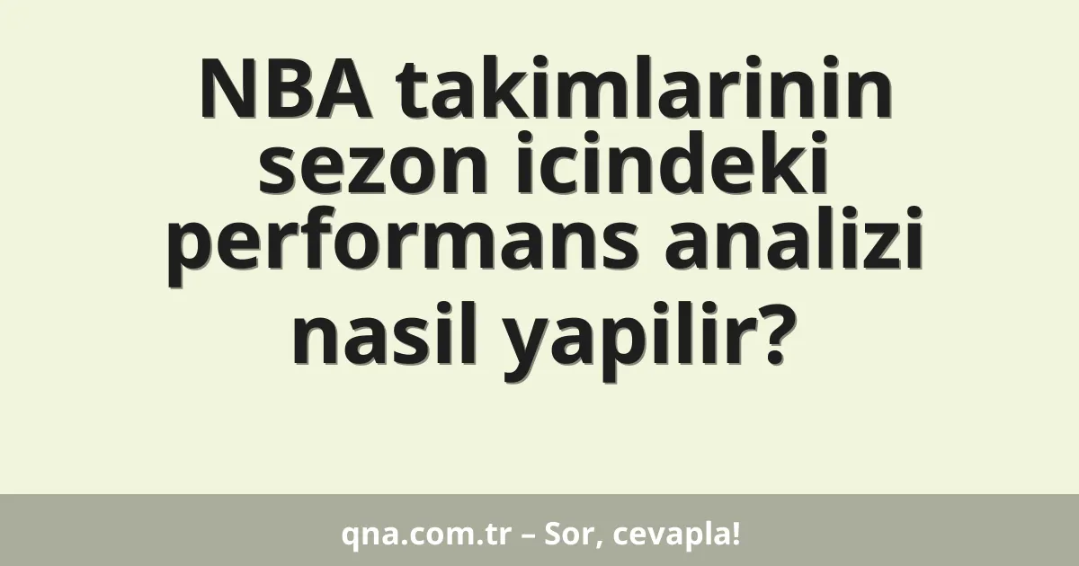 NBA takimlarinin sezon icindeki performans analizi nasil yapilir?