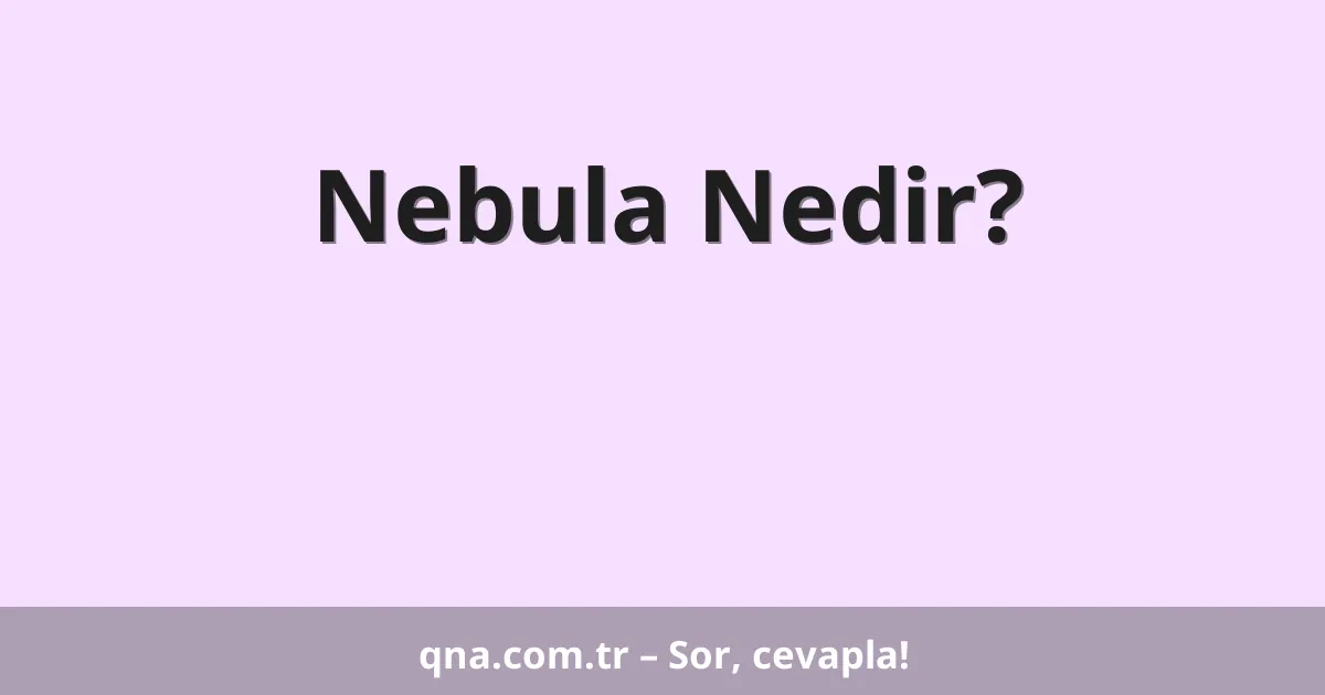 Nebula Nedir?