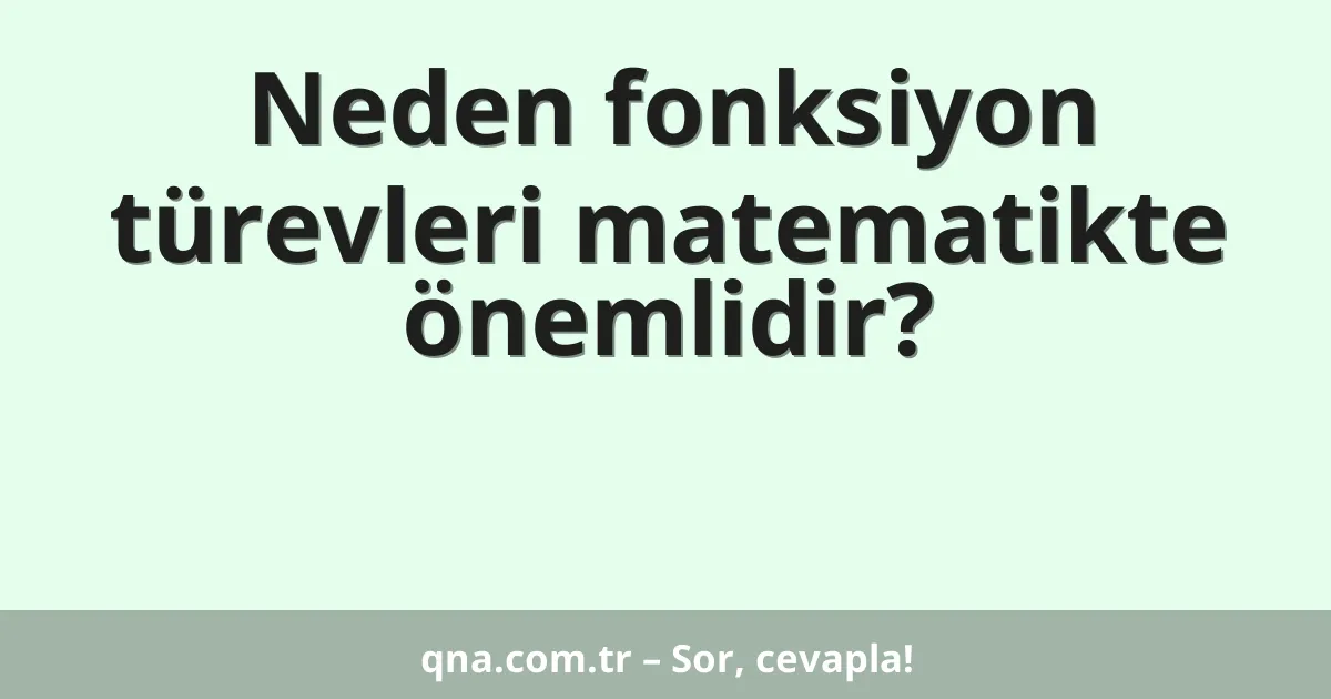Neden fonksiyon türevleri matematikte önemlidir?