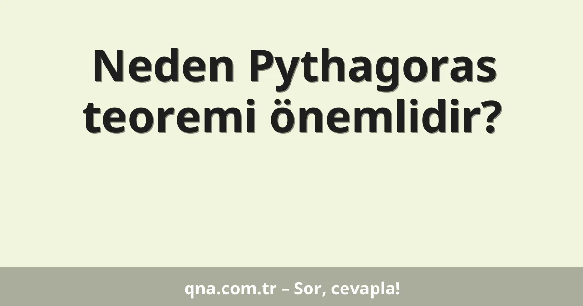 Neden Pythagoras teoremi önemlidir?