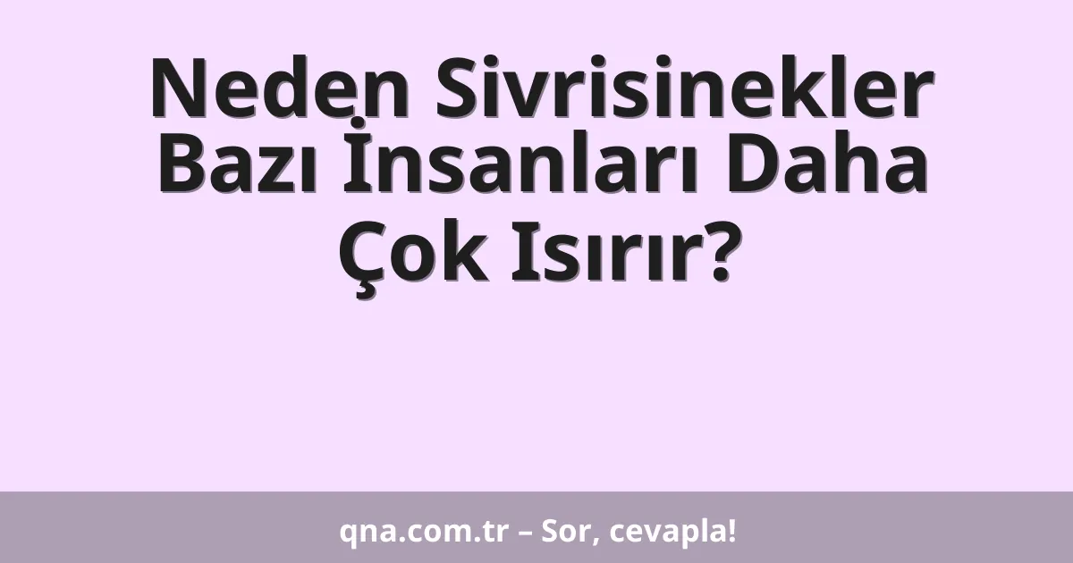 Neden Sivrisinekler Bazı İnsanları Daha Çok Isırır?