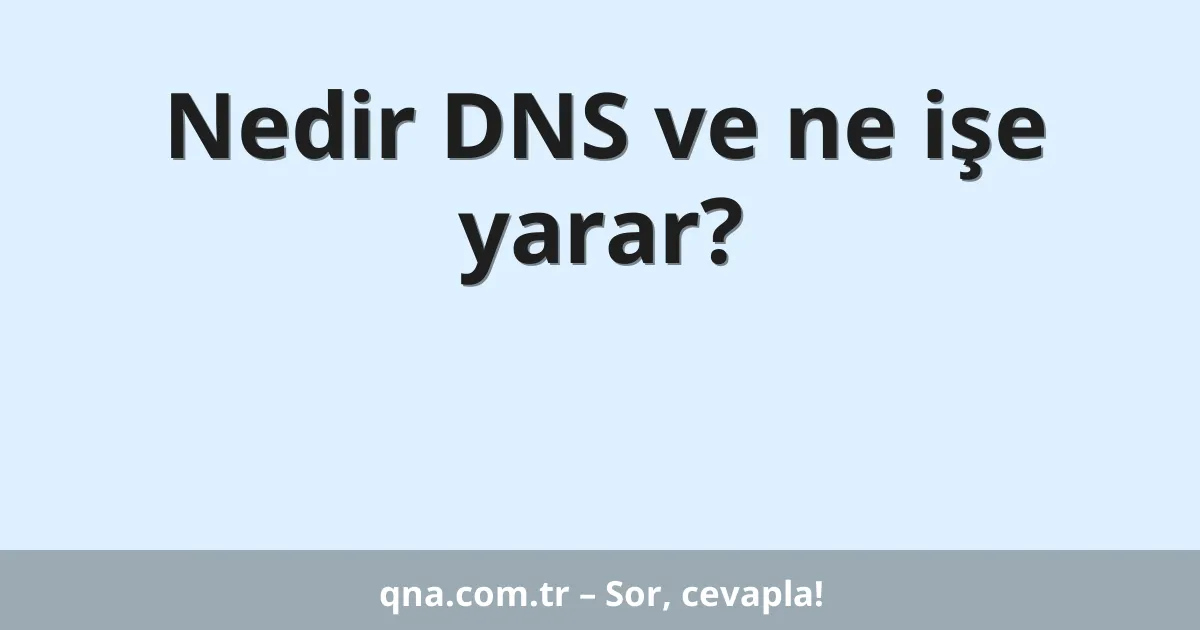 Nedir DNS ve ne işe yarar?