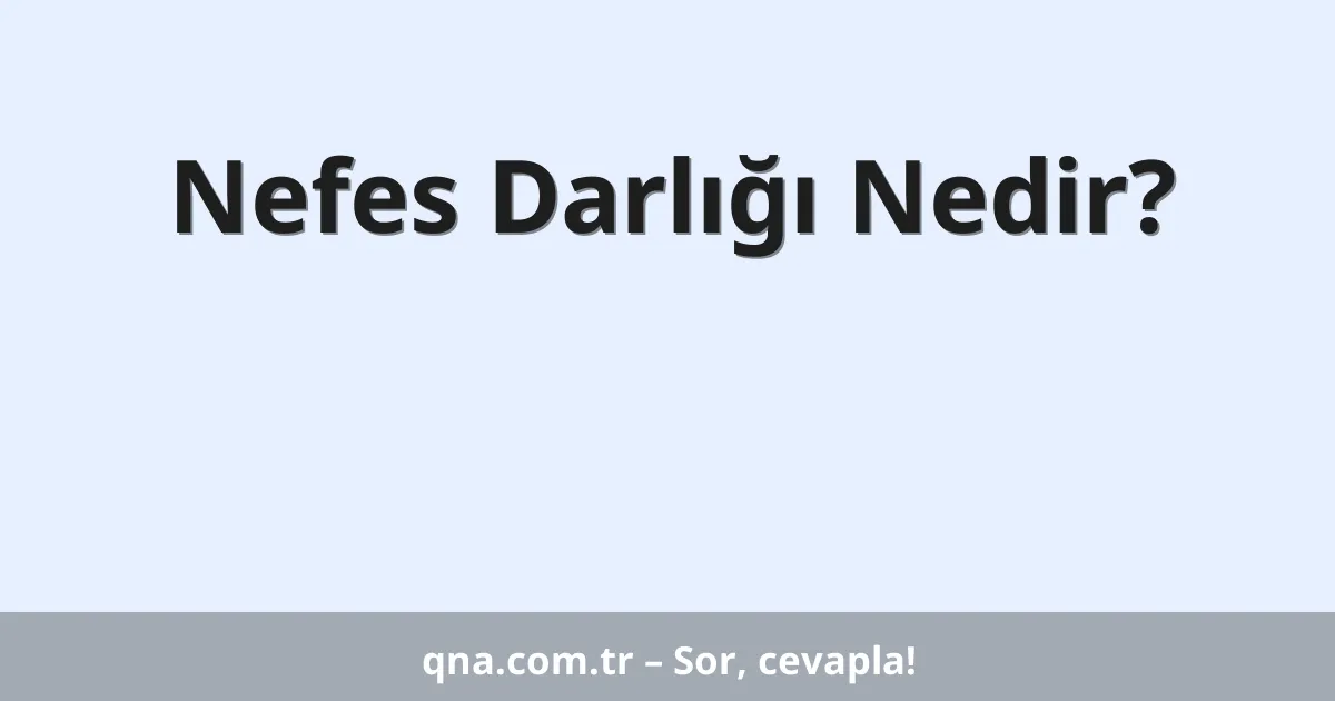 Nefes Darlığı Nedir?