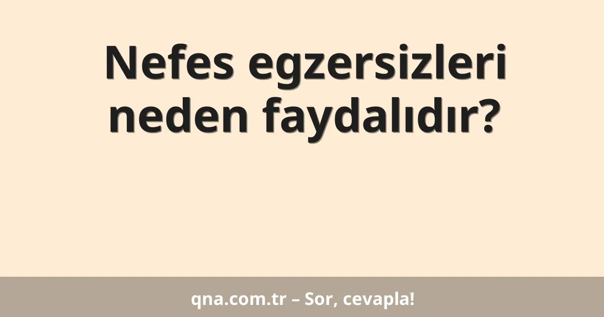 Nefes egzersizleri neden faydalıdır?