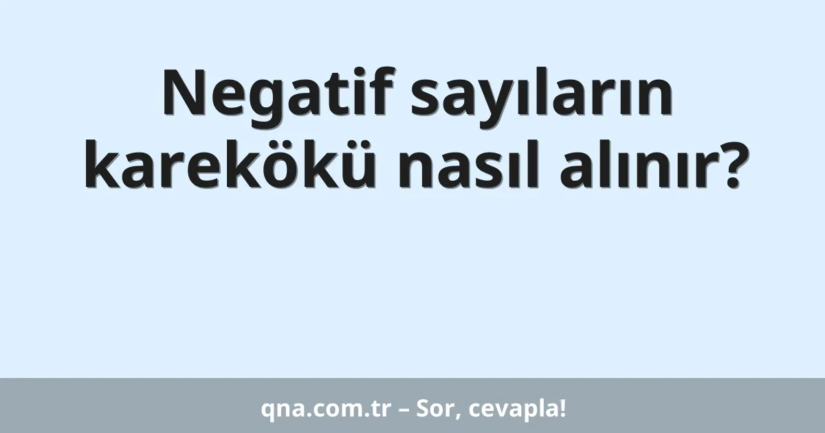 Negatif sayıların karekökü nasıl alınır?