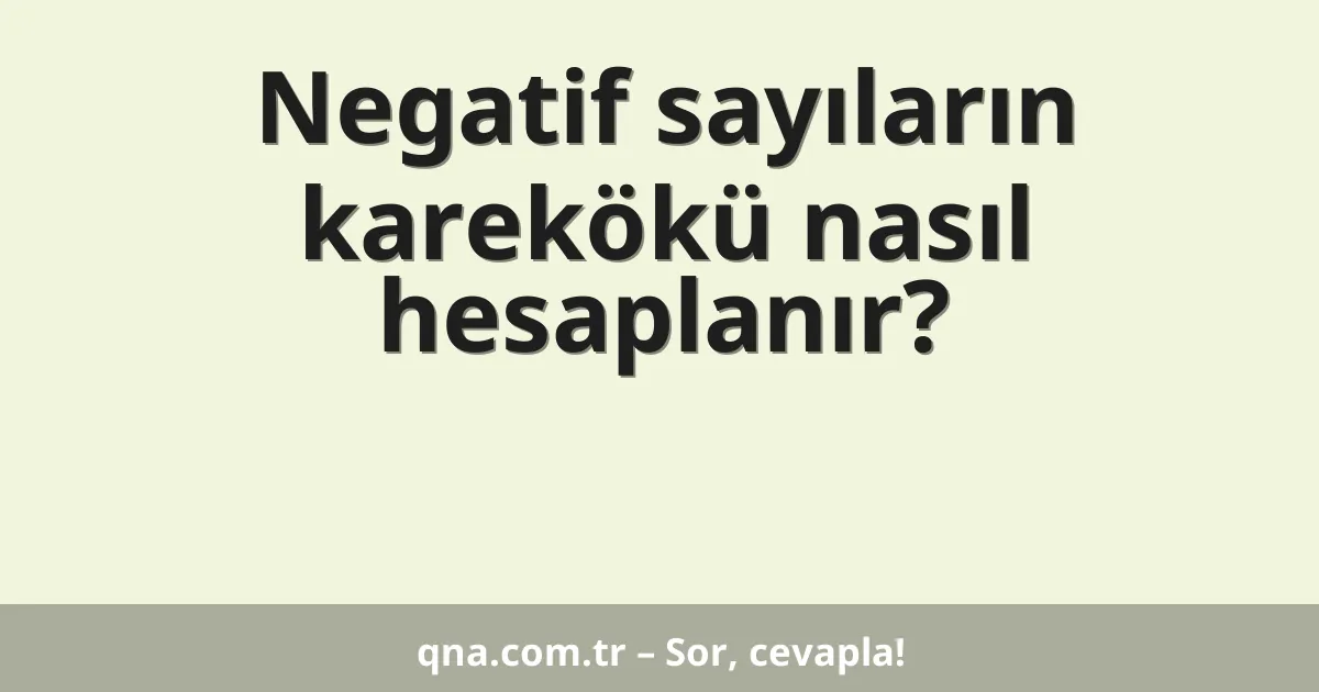 Negatif sayıların karekökü nasıl hesaplanır?