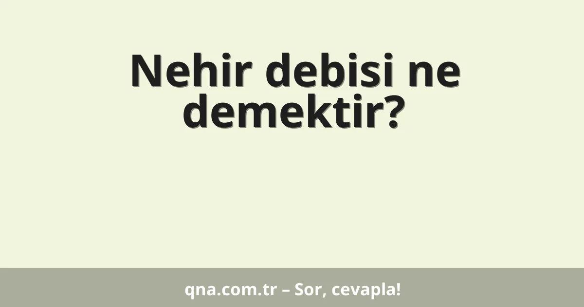 Nehir debisi ne demektir?
